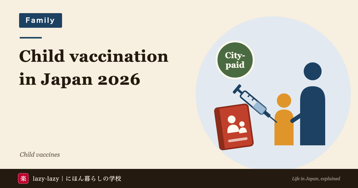 Eyecatch for child vaccination in Japan in 2026: routine shots are publicly funded within set ages, after the window you pay, and after moving you ask the health centre for the forms