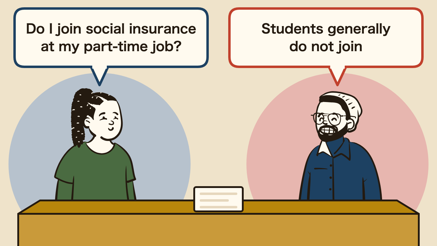Illustration of a conversation. Left: "Do I join social insurance at my part-time job?" Right: "Students generally do not join"