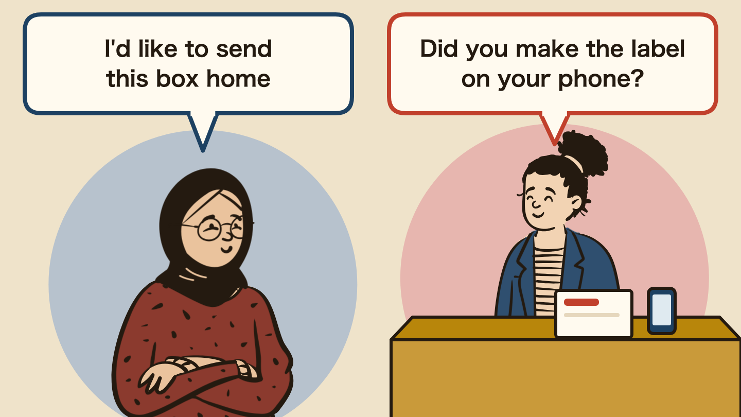 Illustration of a conversation. Left: "I'd like to send this box home" Right: "Did you make the label on your phone?"